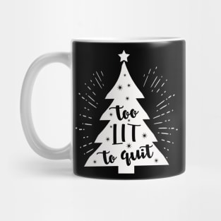 Too lit to quit - Christmas Tree Mug